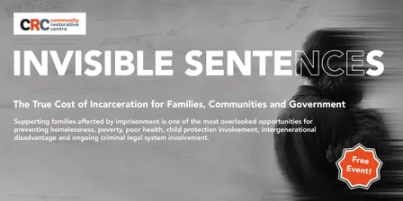 Invisible Sentences: The True Cost of Incarceration for Families, Communities and Government