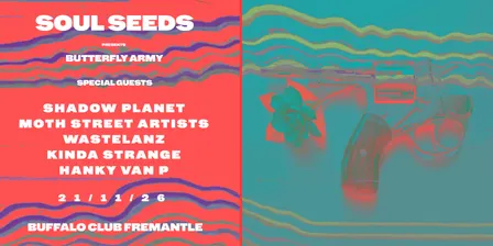 SOUL SEEDS: BUTTERFLY ARMY ! With Special Guests