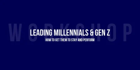 Leading Millennials & Gen Z: How to get them to stay and perform