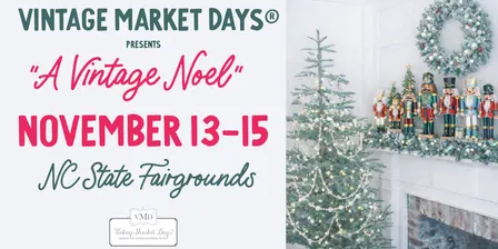 Vintage Market Days® of NC Triangle presents 'A Vintage Noel"