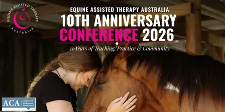 Equine Assisted Therapy Australia 10th Anniversary Conference