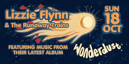 Lizzie Flynn & The Runaway Trains - Songs from Wonderdust + Nadia Sunde