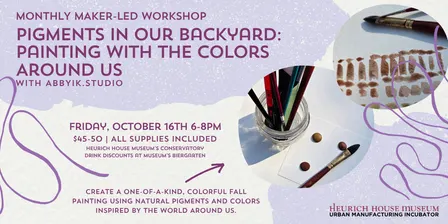 Maker-Led Workshop | Pigments in Our Backyard: Painting with the Colors Around Us