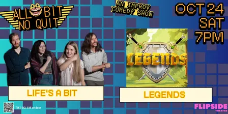 10/24 All Bit No Quit — Life's A Bit, Legends