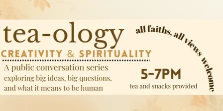 Tea-ology: Creativity & Spirituality
