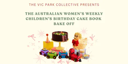 The VPC Presents: The Australian Women's Weekly Children's Birthday Cake Book Bake Off