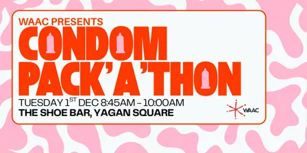 WAAC PRESENTS: CONDOM PACK'A'THON 2026