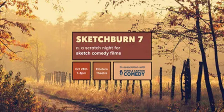 Sketchburn 7: a scratch night for sketch comedy films