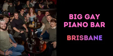 Big Gay Piano Bar - BRISBANE [Sat 14 November]