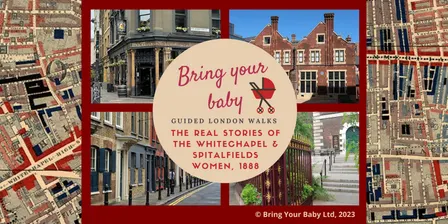 BRING YOUR BABY GUIDED LONDON WALK: The Real Stories of the Whitechapel Women 1888 - Feminist Jack the Ripper Tour