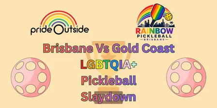 Brisbane Vs Gold Coast LGBTQIA+ Pickleball Slaydown
