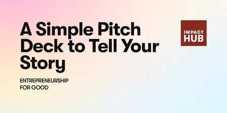 A Simple Pitch Deck to Tell Your Story | Entrepreneurship for Good