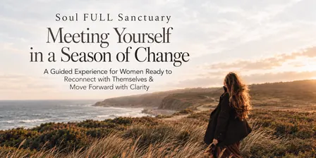 SOUL FULL SANCTUARY: Meeting Yourself in a Season of Change