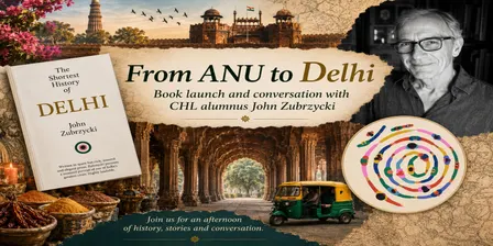 2026 Immersia | From ANU to Delhi |Celebrating CHL alumnus John Zubrzycki and the launch of The Shortest History of Delhi