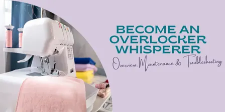 Become an Overlocker Whisperer (October): Overview, Maintenance & Troubleshooting
