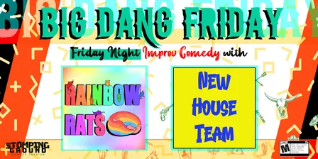 Big Dang Friday featuring Fall Improv House Team and Rainbow Rats