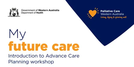 My Future Care: Introduction to Advanced Care Planning Workshop