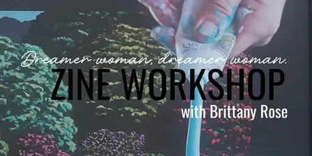 Dreamer Woman, Dreamer Woman: Zine Workshop