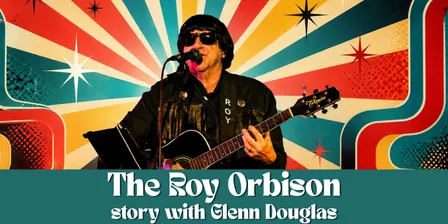 The Roy Orbison story with Glenn Douglas - Seniors Month