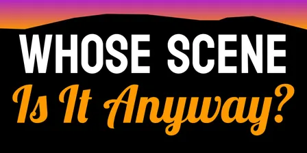 Whose Scene Is It Anyway?