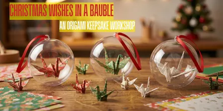 Christmas Wishes in a Bauble - An Origami Keepsake Workshop - 14.11.26