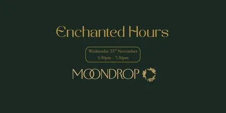 Enchanted Hours at Moondrop Bar, Fitzroy - November