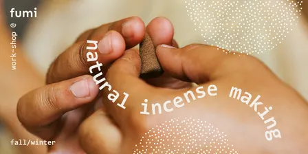 Natural Incense Making at Fumi (Fall/Winter)