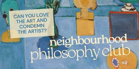 Can you love the art and condemn the artist? by Neighbourhood Philosophy Club