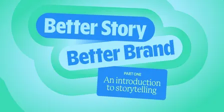 Better Story, Better Brand: An Introduction to Storytelling