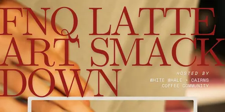 2026 FNQ LATTE ART SMACKDOWN Host by White Whale Coffee Roaster x Cairns Coffee Community