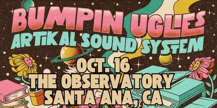 Bumpin Uglies & Artikal Sound System VIP Upgrade at The Observatory - Santa Ana, CA