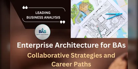 Enterprise Architecture for BAs: Collaborative Strategies and Career Paths