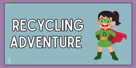 Recycling adventure