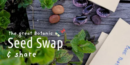 The Great Botanic Seed Swap and Share