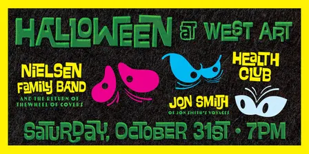 Halloween at West Art! With The Nielsen Family Band, Health Club, and Jon from Jon Smith's Voyages