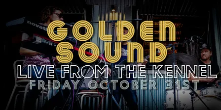 GOLDEN SOUND- Live from the Kennel