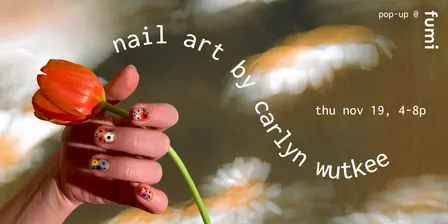 Nail Art by Carlyn Wutkee ~ Pop-up @ Fumi