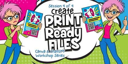 Create a Print Document: Session 4 of 4, Canva & ChatGPT Workshop Series