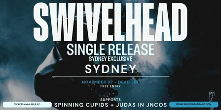'SWIVELHEAD' SINGLE RELEASE - SYDNEY EXCULSIVE