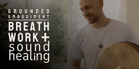 GROUNDED EMBODIMENT: A group breathwork & sound healing experience