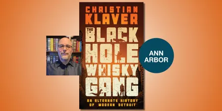 The Black Hole Whisky Gang: An Alternate History of Modern Detroit with Christian Klaver