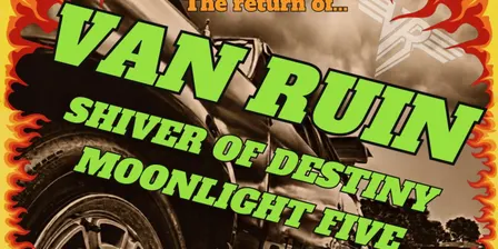 Van Ruin w/ Shiver Of Destiny and Moonlight Five