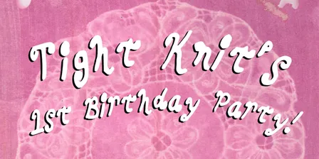 Tightknit’s 1st Birthday