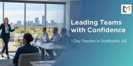 Leading Teams with Confidence – 1 Day Session in Scottsdale, AZ