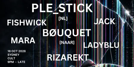 PLE_STICK [NL] Australian Debut, BØOUET [NAARM] + MARA RIZAREKT LADYBLU FISHWICK JACK
