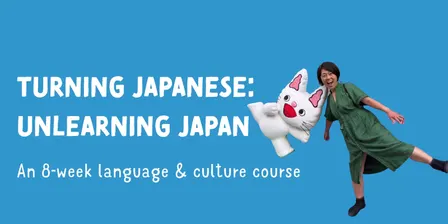 Turning Japanese: Unlearning Japan | An 8 Week Language and Culture Workshop with Emi Suzuki | Term 4 | 2026