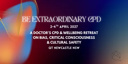 Be Extraordinary CPD - A Doctor's CPD & Wellbeing Retreat on bias, critical consciousness & cultural safety