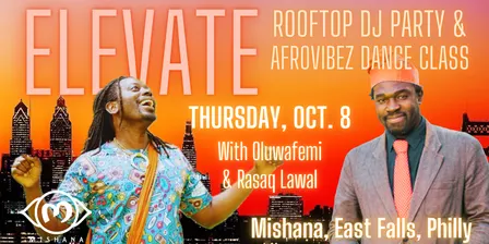 ELEVATE #14: Rooftop DJ Party & AfroVibez Dance Class! Oct. 8, Mishana Philly