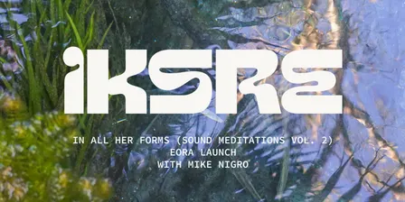 IKSRE "in all her forms (sound meditations vol. 2)" Eora/Sydney Launch at Golden Age w/ Mike Nigro