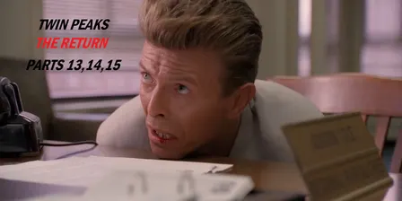Twin Peaks The Return: Parts 13, 14, 15